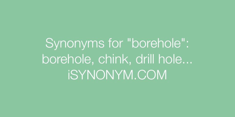 Synonyms borehole