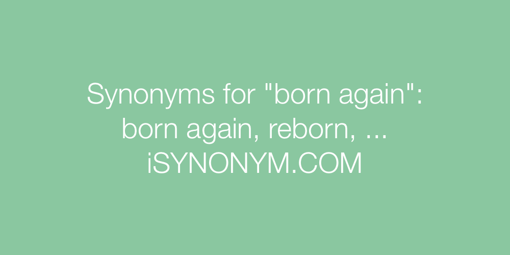 Synonyms born again