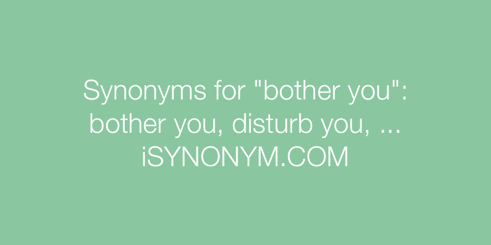 Synonyms bother you