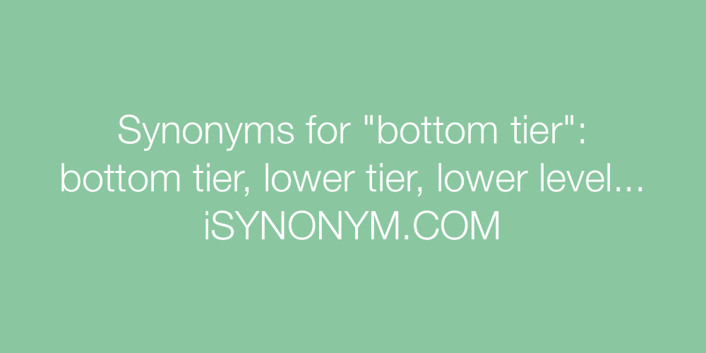 Synonyms bottom tier
