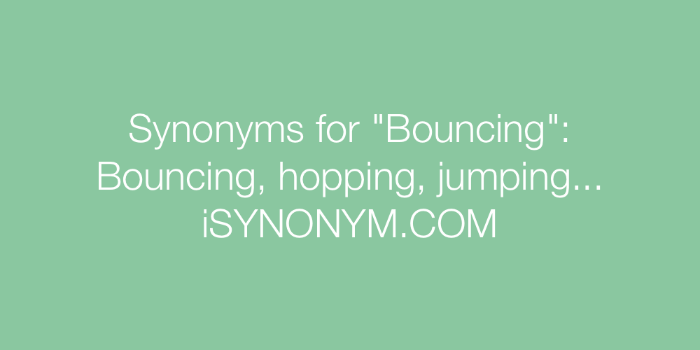 Synonyms Bouncing