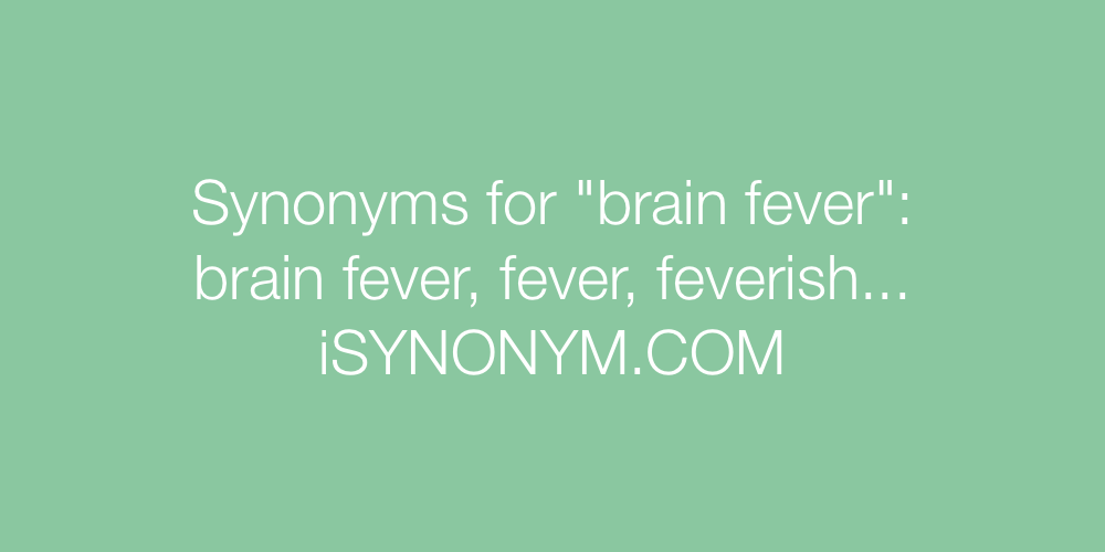 Synonyms brain fever