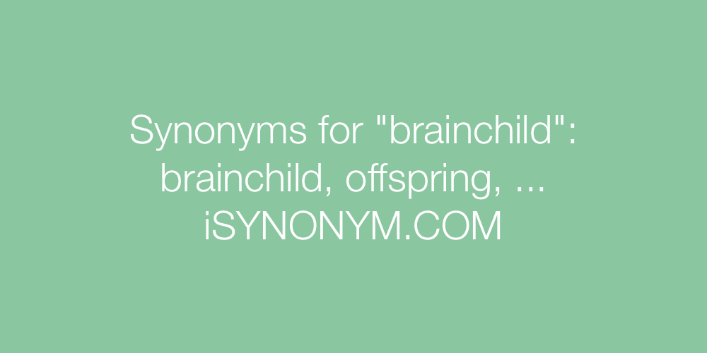 Synonyms brainchild