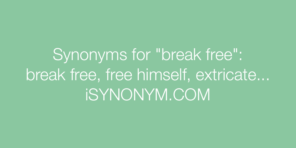 Synonyms break free