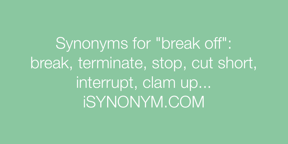 Synonyms break off