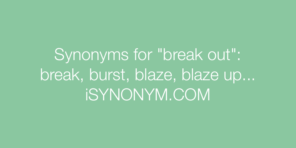 Synonyms break out