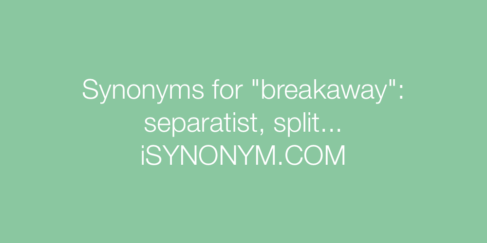 Synonyms breakaway