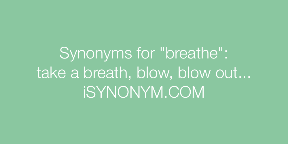 Synonyms breathe