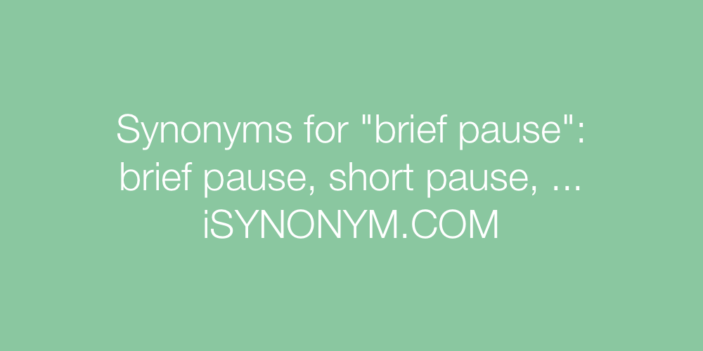 Synonyms brief pause