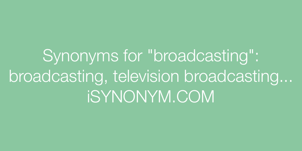 Synonyms broadcasting