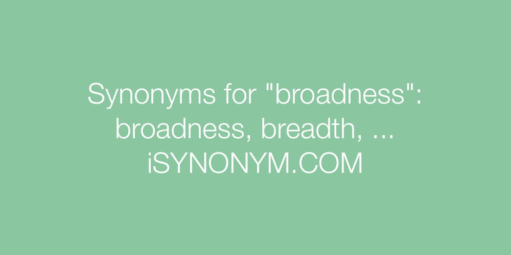 Synonyms broadness