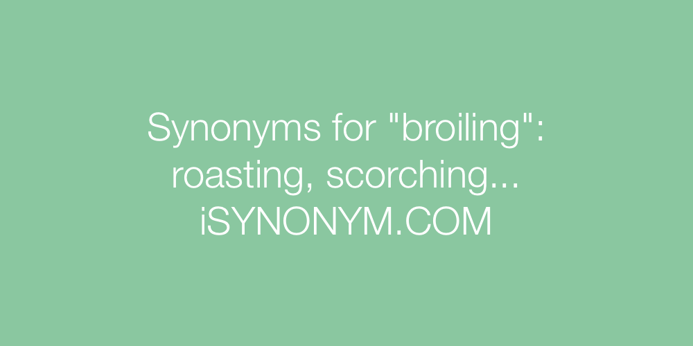 Synonyms broiling