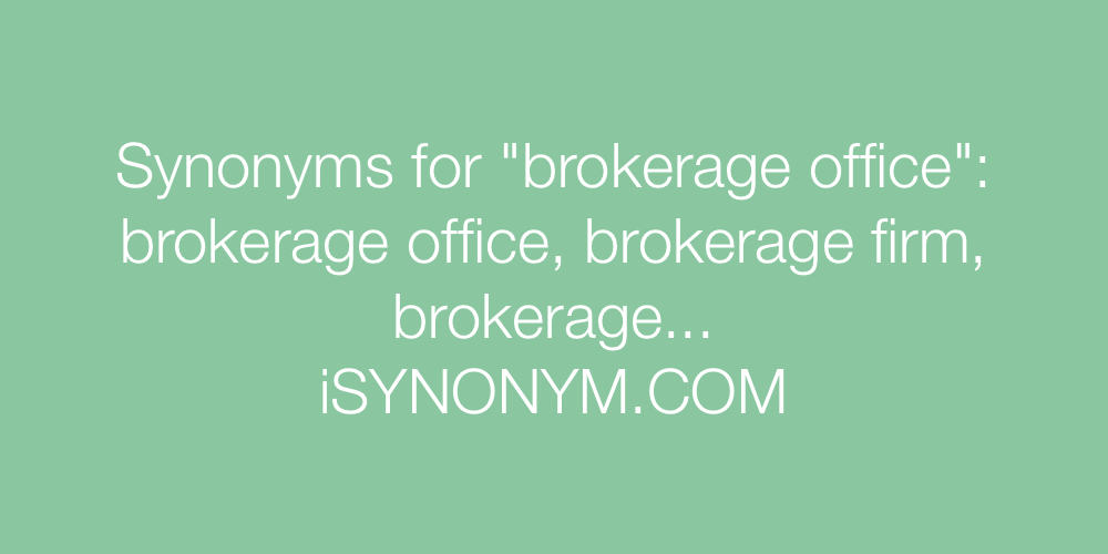 Synonyms brokerage office