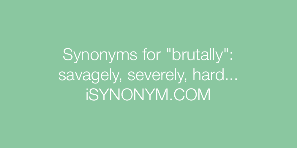 Synonyms brutally