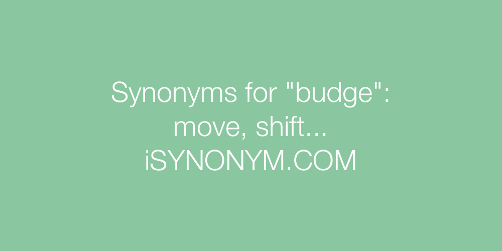 Synonyms budge