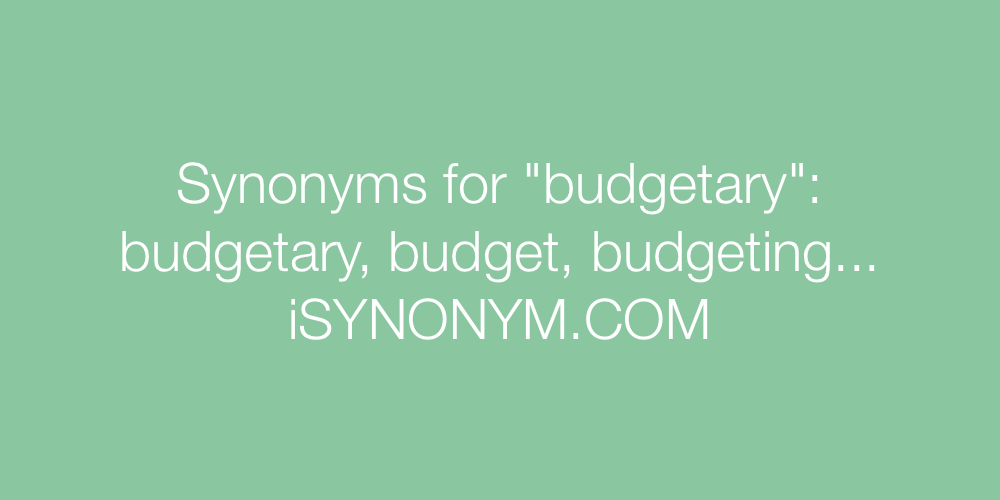 Synonyms budgetary