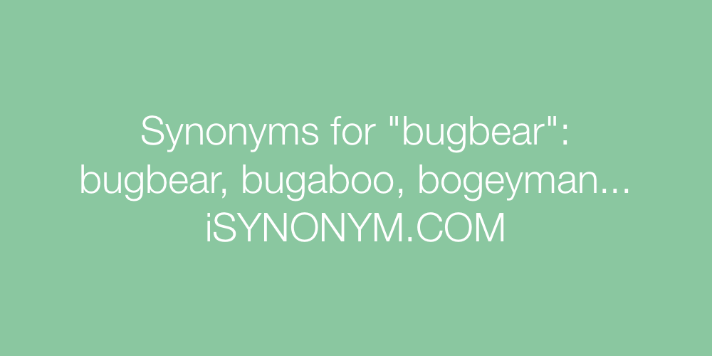 Synonyms bugbear