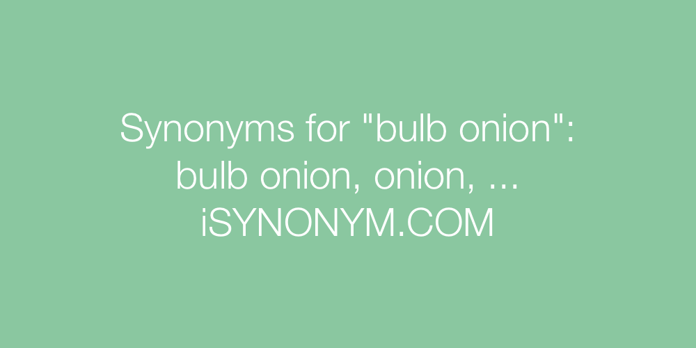 Synonyms bulb onion