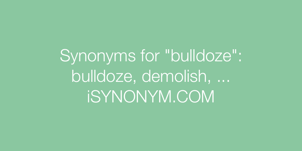 Synonyms bulldoze