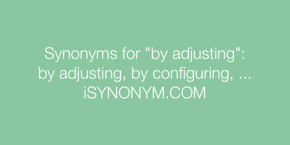 Synonyms by adjusting