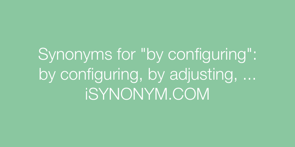 Synonyms by configuring