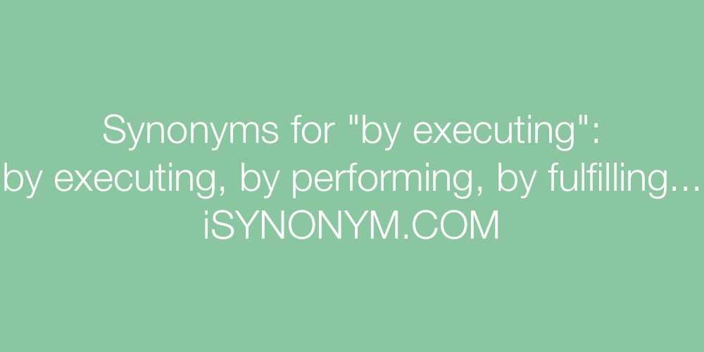 Synonyms by executing