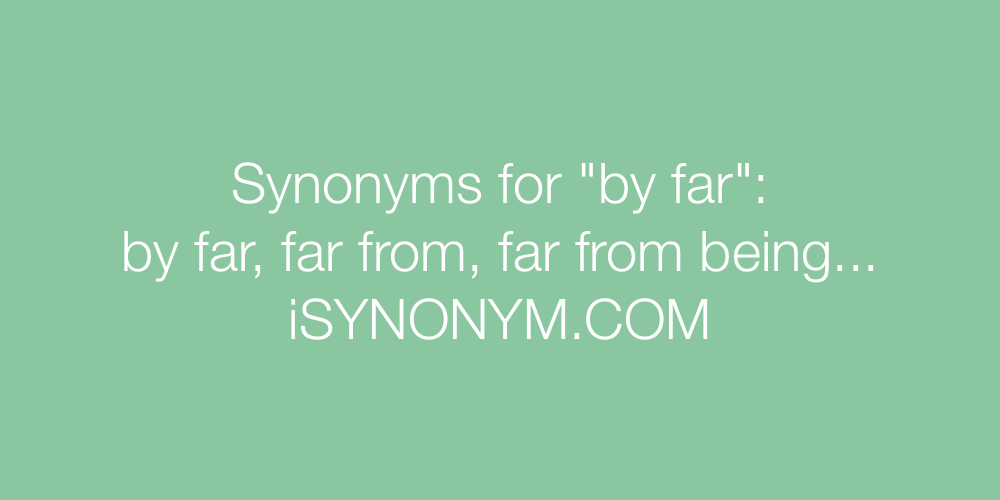 Synonyms by far