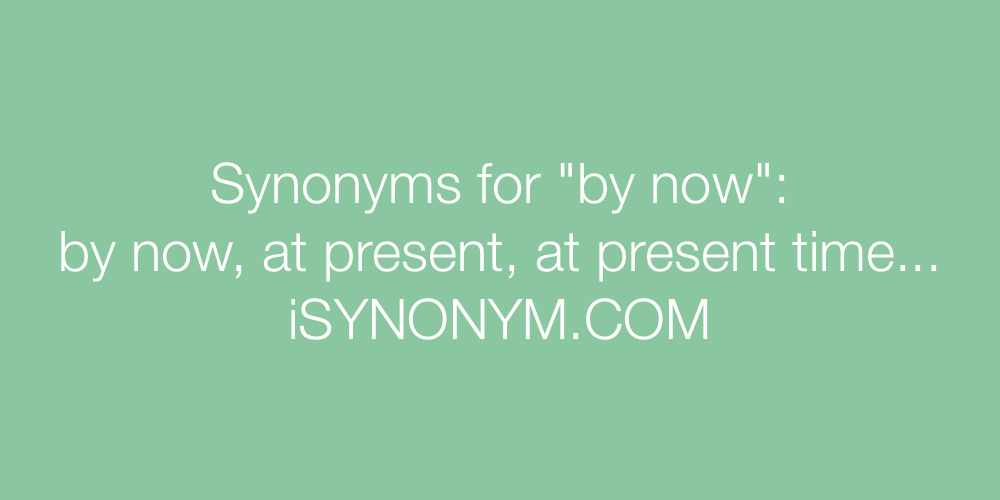 Synonyms by now
