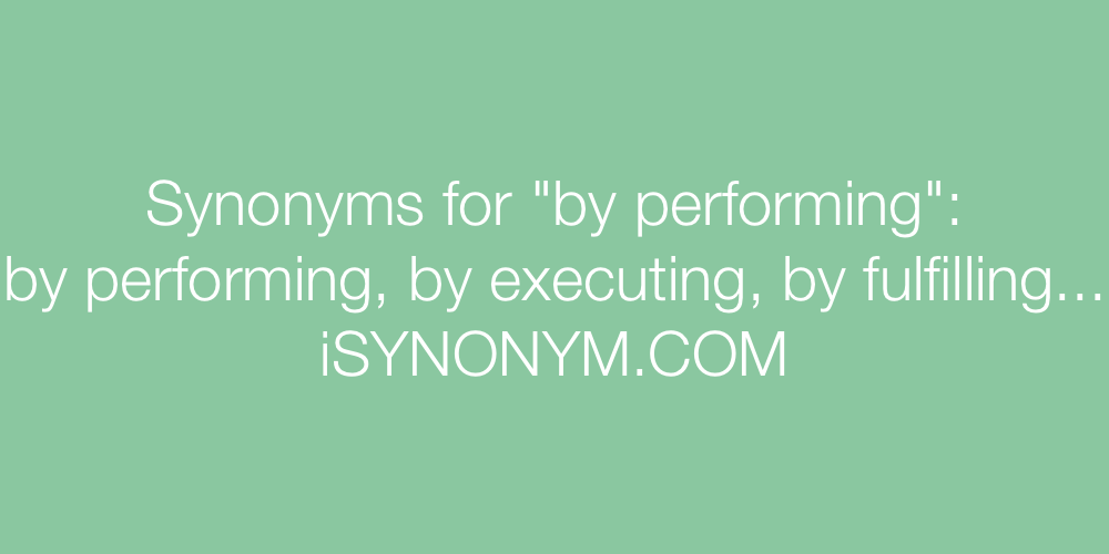 Synonyms by performing