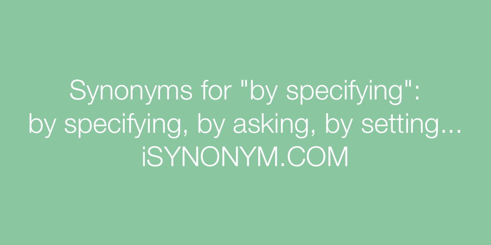 Synonyms by specifying