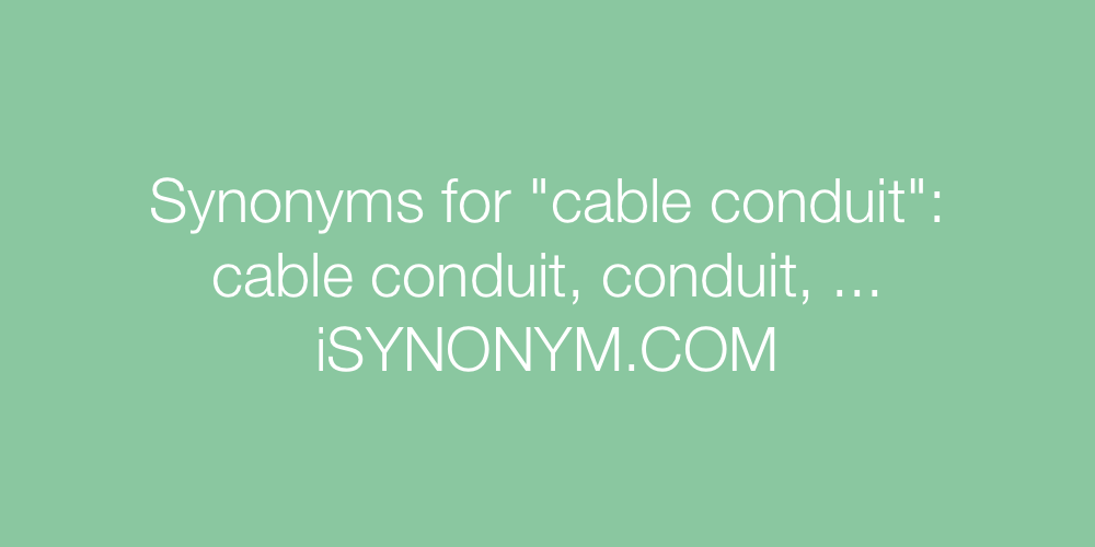 Synonyms cable conduit