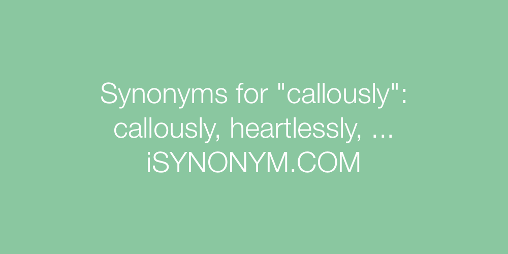 Synonyms callously