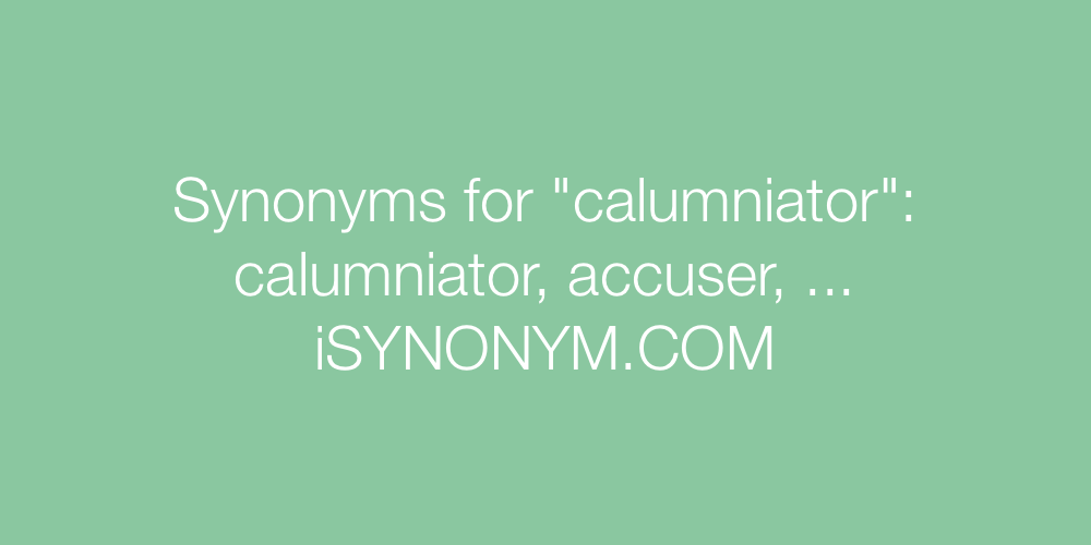 Synonyms calumniator