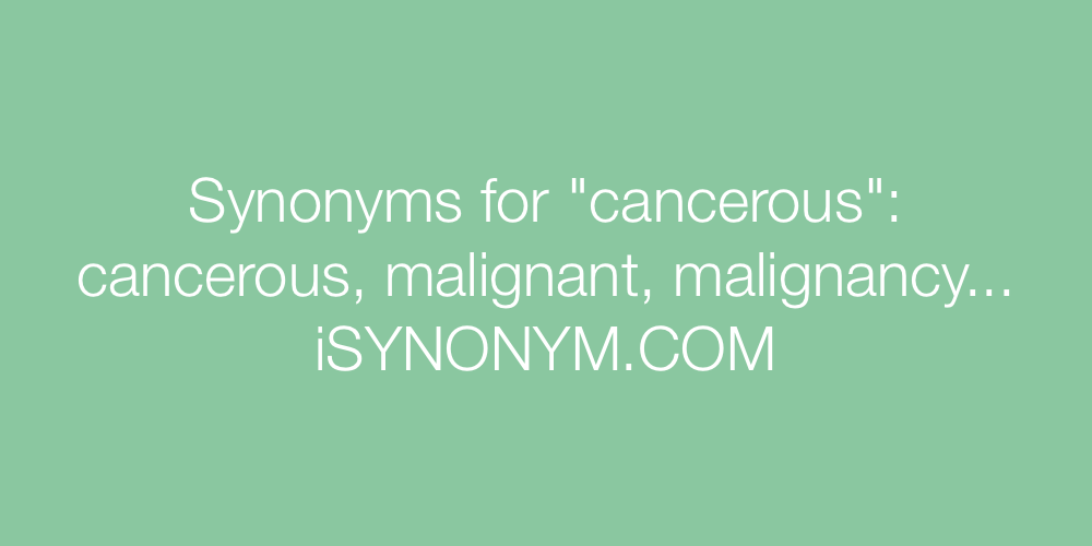 Synonyms cancerous