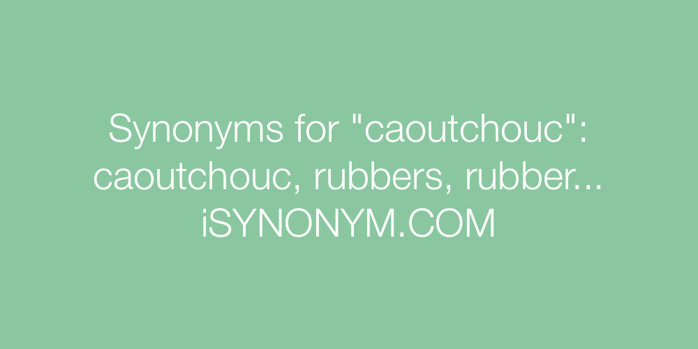 Synonyms caoutchouc
