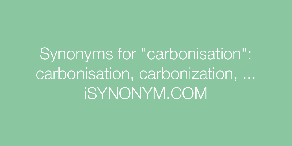 Synonyms carbonisation
