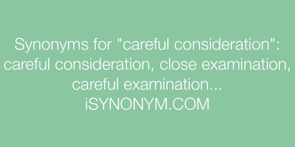 Synonyms careful consideration