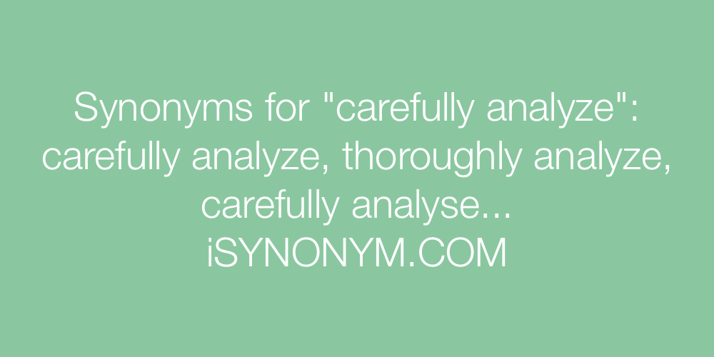 Synonyms carefully analyze