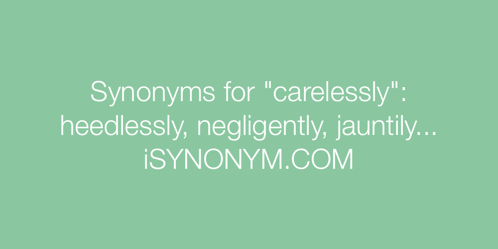 Synonyms carelessly