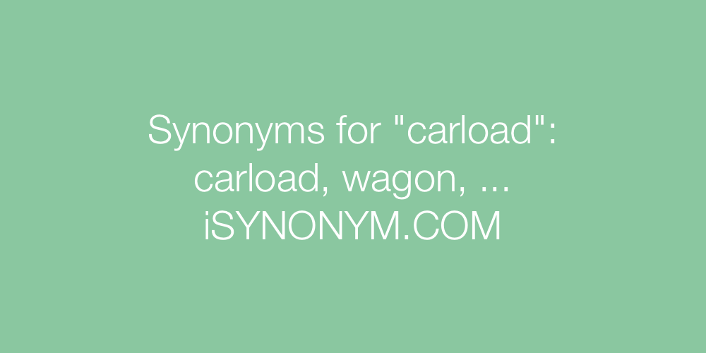 Synonyms carload