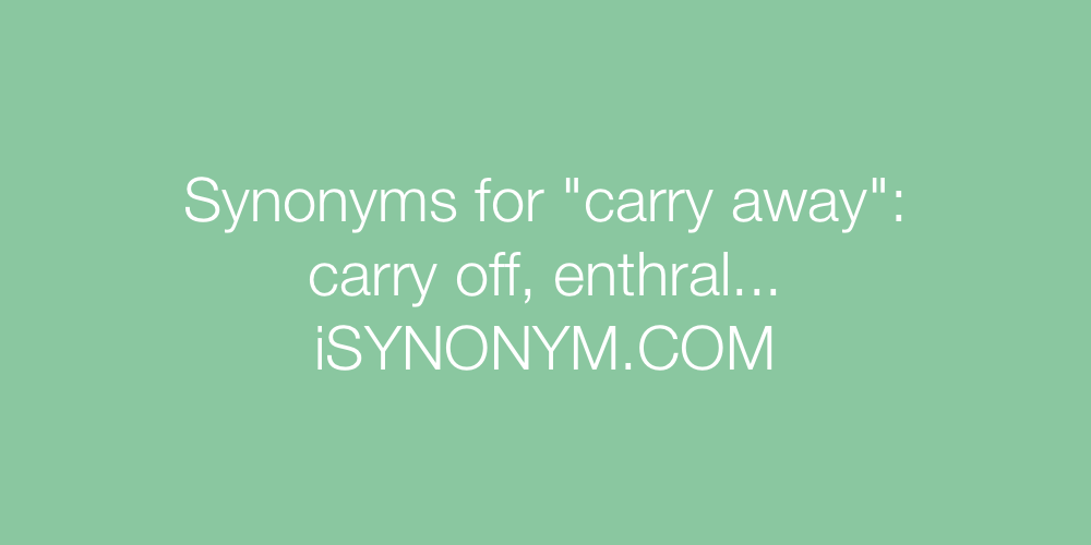 Synonyms carry away