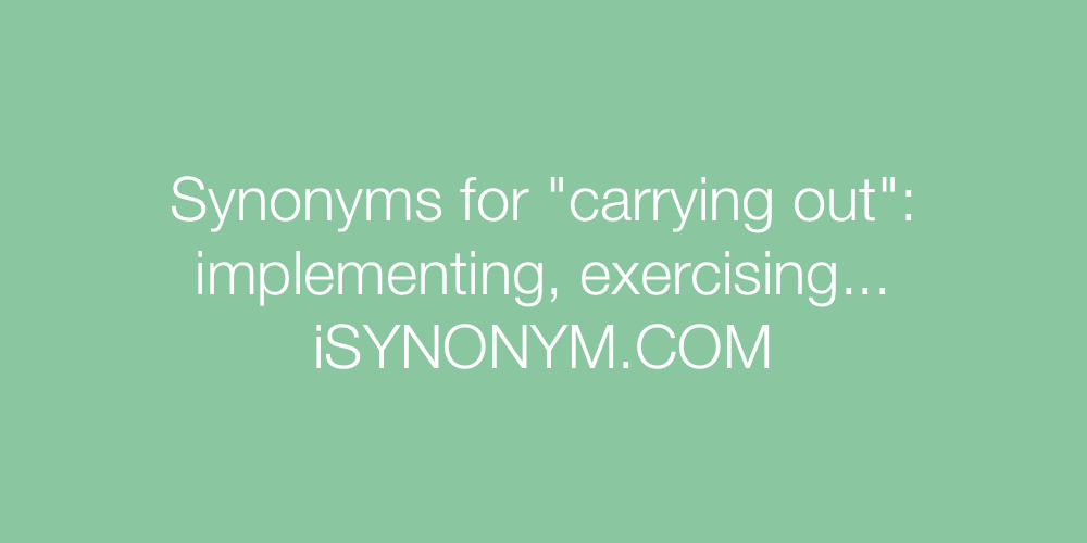 Synonyms carrying out