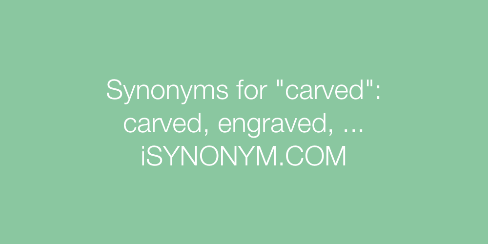 Synonyms carved