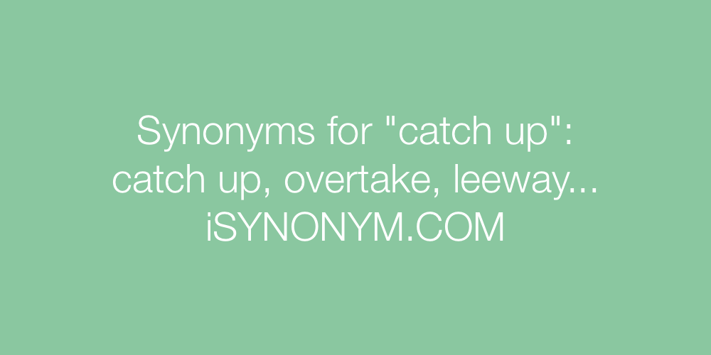 Synonyms catch up