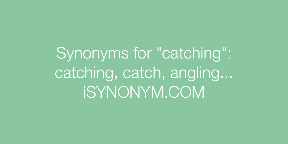 Synonyms catching