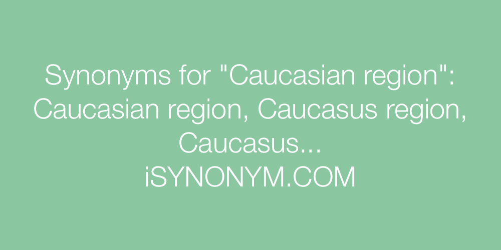 Synonyms Caucasian region