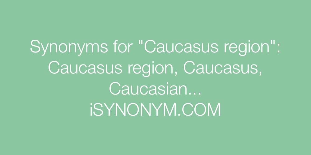 Synonyms Caucasus region