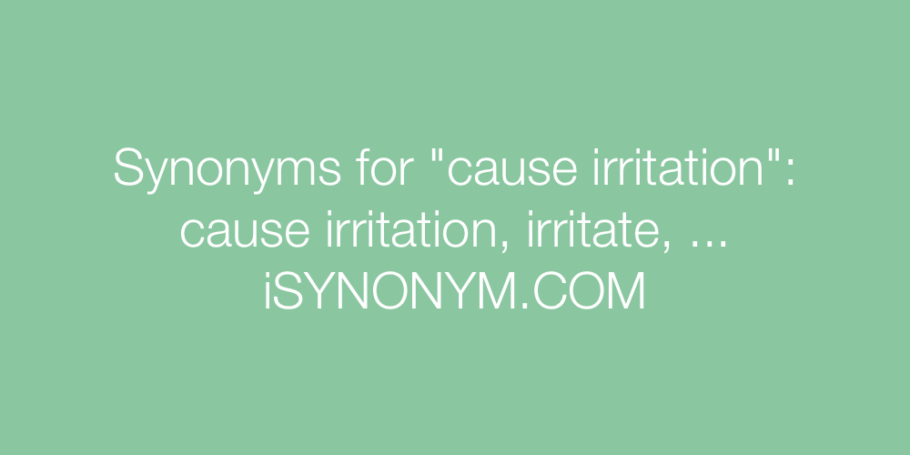 Synonyms cause irritation