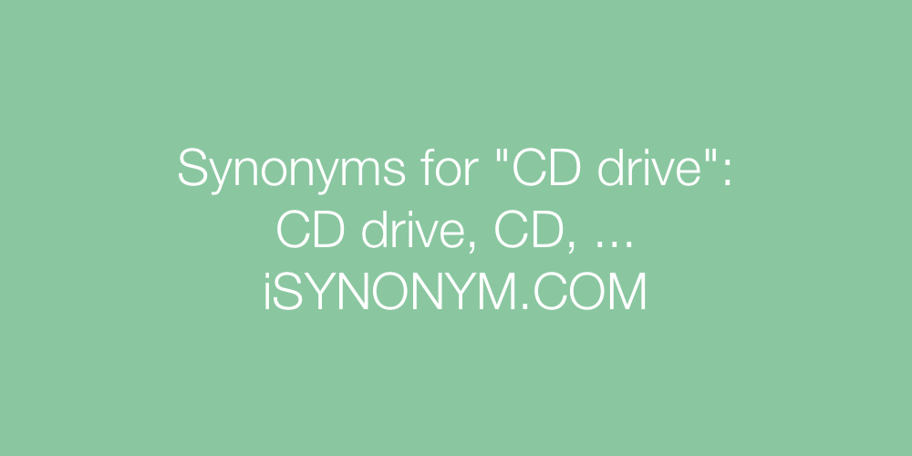 Synonyms CD drive