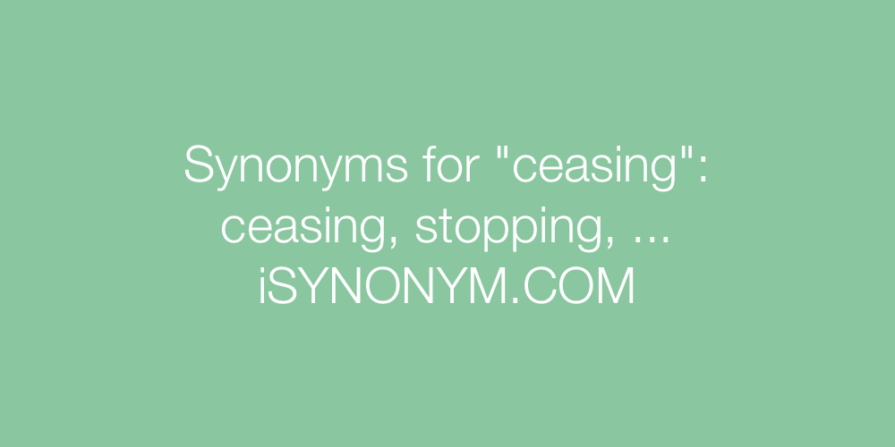 Synonyms ceasing